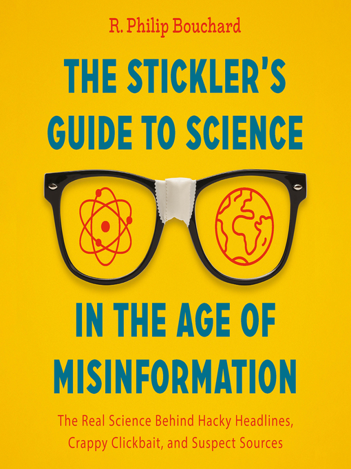 Title details for The Stickler's Guide to Science in the Age of Misinformation by R. Philip Bouchard - Available